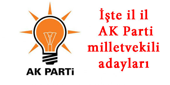 İşte il il AK Parti milletvekili adayları