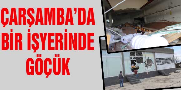 ÇARŞAMBA’DA BİR İŞYERİNDE GÖÇÜK