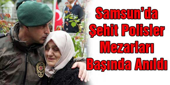 Samsun’da Şehit Polisler Mezarları Başında Anıldı