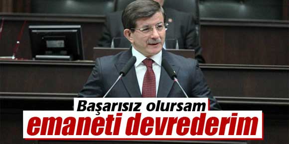 Başbakan Davutoğlu: Başarısız olursam emaneti devrederim