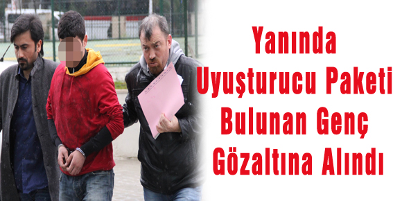 Yanında Uyuşturucu Paketi Bulunan Genç Gözaltına Alındı