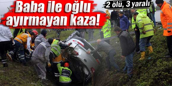 Baba ile oğlu ayırmayan kaza!