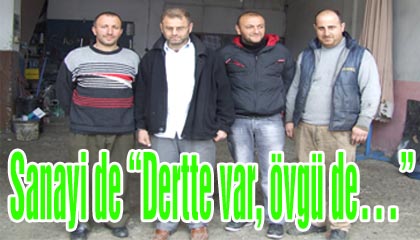 Sanayi de “Dertte var, övgü de…”