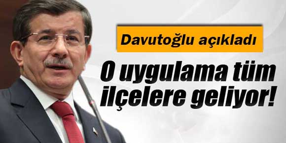 Başbakan Davutoğlu açıkladı: Tüm ilçelerde olacak