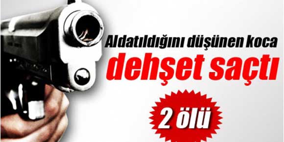 Aldatıldığını düşünen eş sokak ortasında dehşet saçtı: 2 ölü!