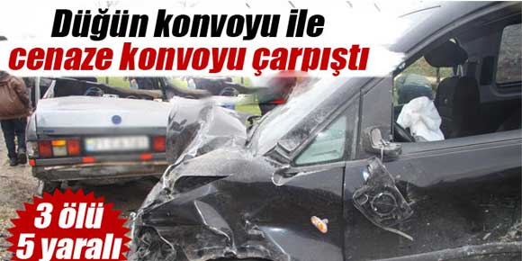 Düğün konvoyu ile cenaze konvoyu çarpıştı: 3 ölü, 5 yaralı