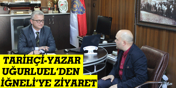 TARİHÇİ-YAZAR UĞURLUEL’DEN İĞNELİ’YE ZİYARET