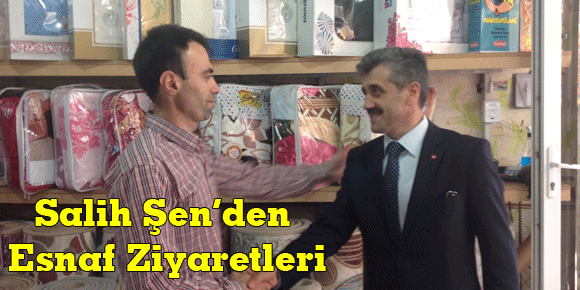 Salih Şen’den Esnaf Ziyaretleri