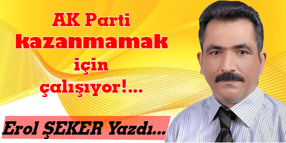 AK Parti kazanmamak için çalışıyor!...