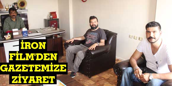 İRON FİLMDEN GAZETEMİZE ZİYARET