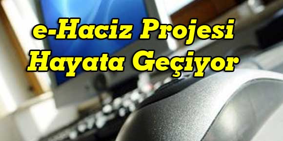 e-Haciz Projesi Hayata Geçiyor