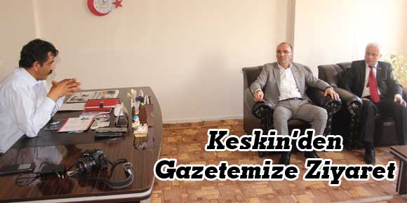 Keskin’den gazetemize ziyaret