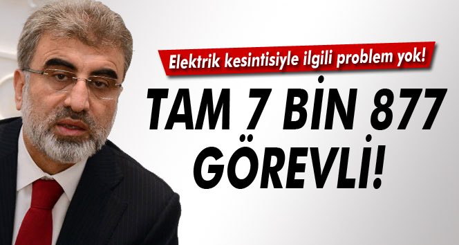 Taner Yıldız: Tam 7 bin 877 görevli var