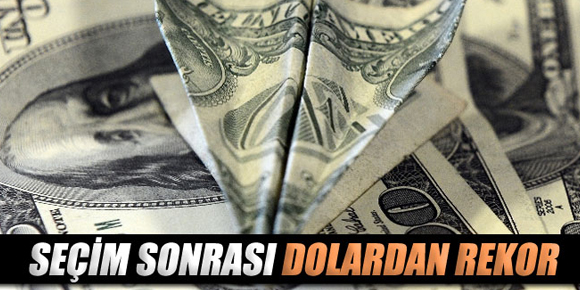 Seçim sonrası dolar rekor kırdı