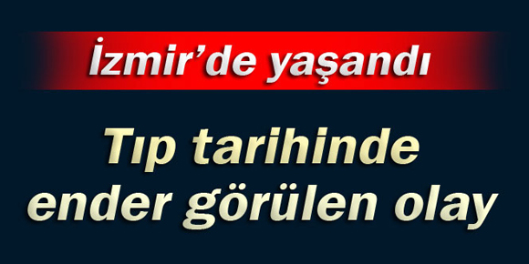 Bu tıp tarihinde ender görülen bir olay!