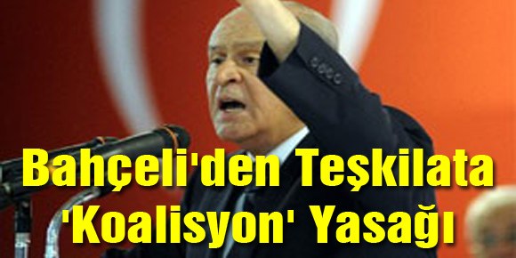 Bahçeliden Teşkilata Koalisyon Yasağı