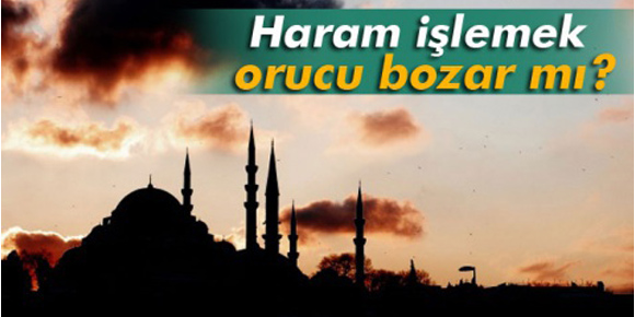 Haram işlemek orucu bozar mı?