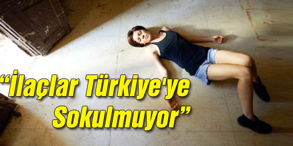 “İlaçlar Türkiyeye Sokulmuyor”