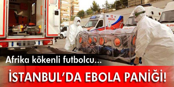 İstanbul’da ebola paniği