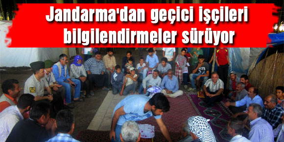 Jandarmadan geçici işçileri bilgilendirmeler sürüyor