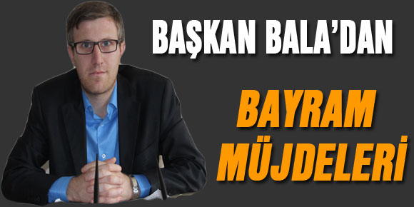 Başkan Baladan Bayram müjdeleri