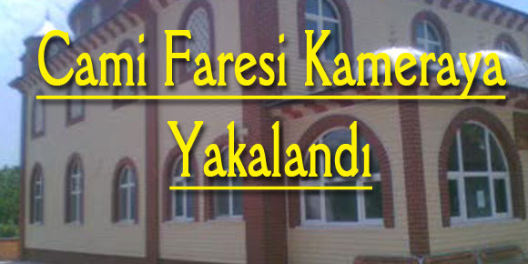 Cami Faresi kameraya yakalandı