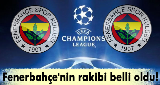 Fenerbahçenin rakibi belli oldu!