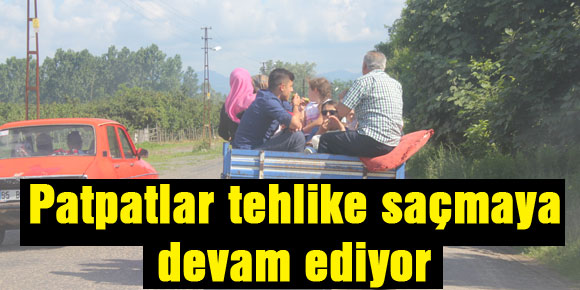 Patpatlar tehlike saçmaya devam ediyor