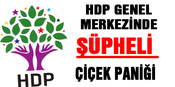 HDP Genel Merkezinde şüpheli çiçek paniği