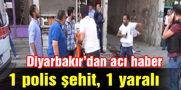 Diyarbakır’dan acı haber: 1 polis şehit, 1 yaralı