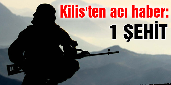 Kilisten acı haber: 1 astsubay şehit