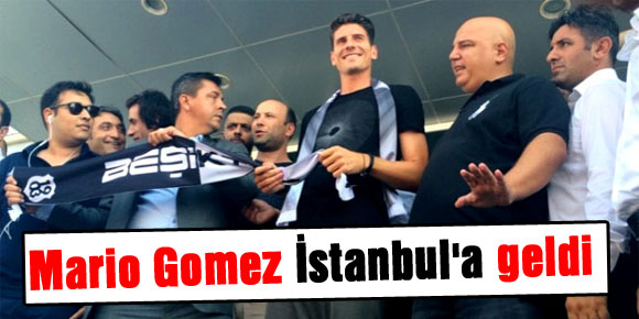 Mario Gomez İstanbula geldi