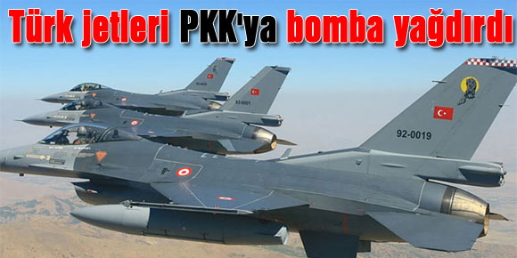 Türk jetleri PKKya bomba yağdırdı