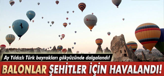 Kapadokya’da balonlar şehitler için havalandı