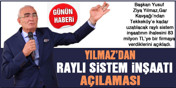 Yılmaz’dan Raylı Sistem İnşaatı açıklaması