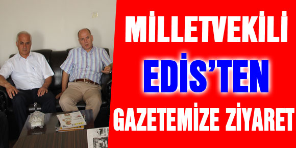 Milletvekili Edis’ten Gazetemize ziyaret