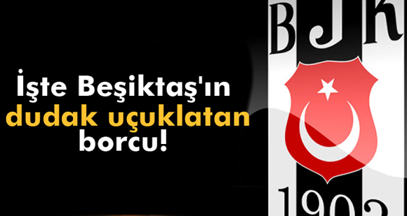 Beşiktaşın borcu 971 milyon TL