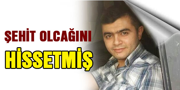 Polis memuru Muhammed Onur Demir şehit olacağını hissetmiş