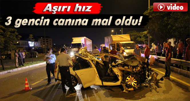 Aşırı hız 3 gencin canına mal oldu!