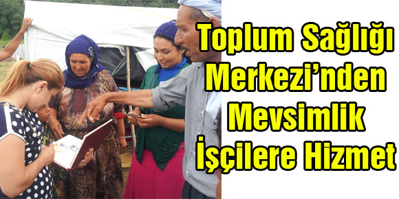 Toplum Sağlığı Merkezi’nden Mevsimlik İşçilere Hizmet