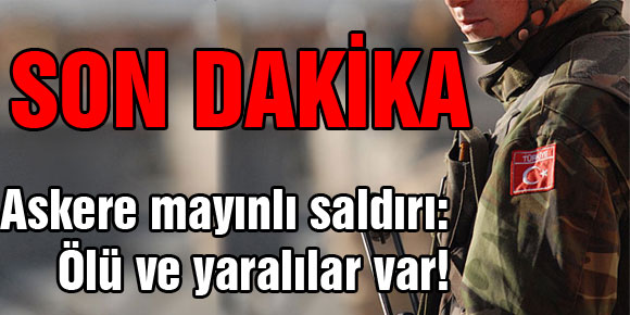 Askere mayınlı saldırı: Ölü ve yaralılar var!