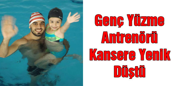 Genç Yüzme Antrenörü Kansere Yenik Düştü