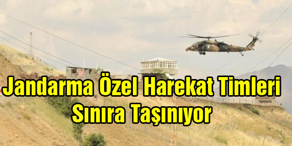 Jandarma Özel Harekat Timleri Sınıra Taşınıyor