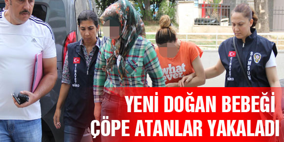 YENİ DOĞAN BEBEĞİ ÇÖPE ATANLARI ÖZEL EKİP YAKALADI