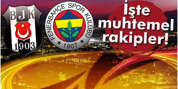 Beşiktaş ve Fenerbahçenin muhtemel rakipleri