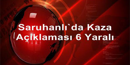 Saruhanlı’da kaza: 6 yaralı