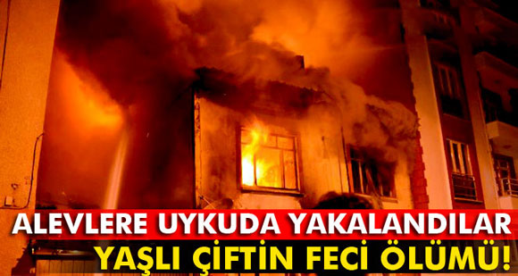 Yaşlı çift yanarak can verdi!