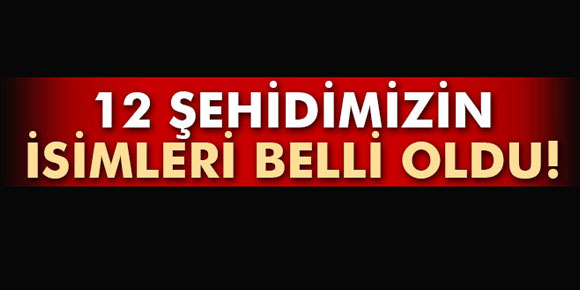 Şehit 12 polisimizin kimliği belli oldu