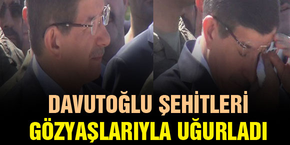 Başbakan Davutoğlu şehitleri gözyaşlarıyla uğurladı