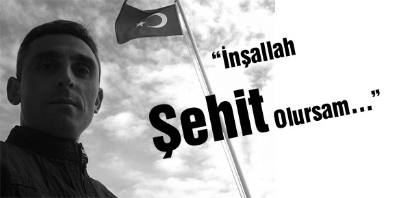 “İnşallah Şehit Olursam…”